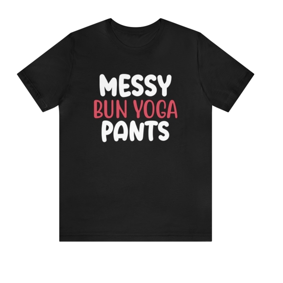 Embrace the Flow: 'Messy Bun, Yoga' Woman's Shirt – A Playful Balance of Casual - Picture 1 of 2